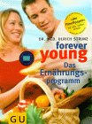 Forever Young. Das Ernhrungsprogramm von Ulrich Strunz!